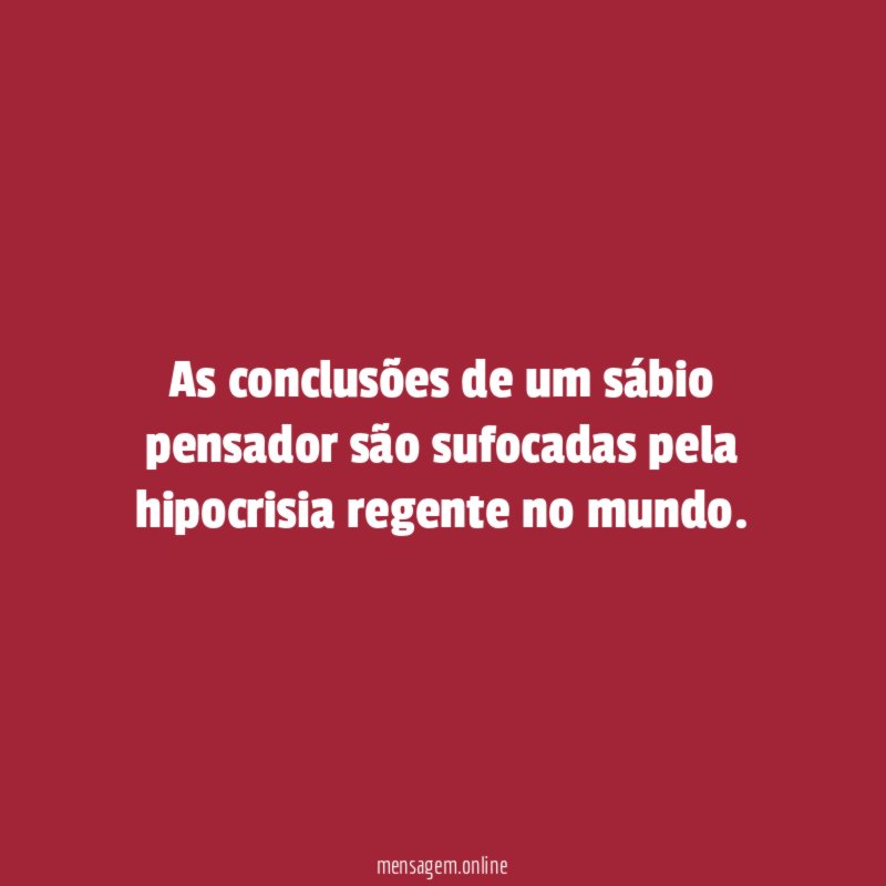As conclusões de um sábio pensador são sufocadas