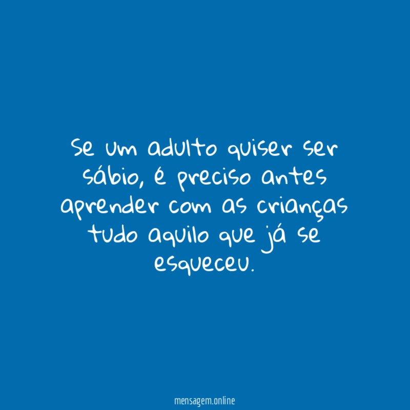 Se um adulto quiser ser sábio