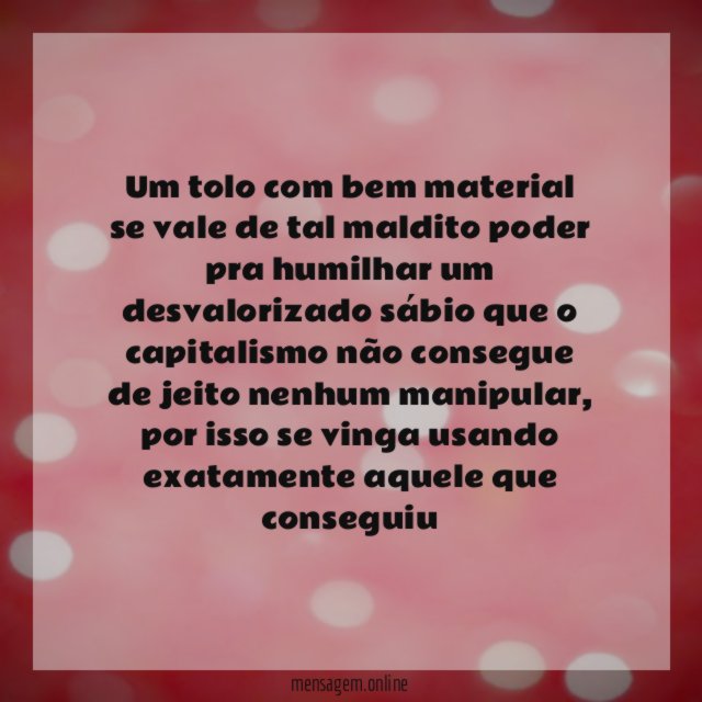 Um tolo com bem material se vale de