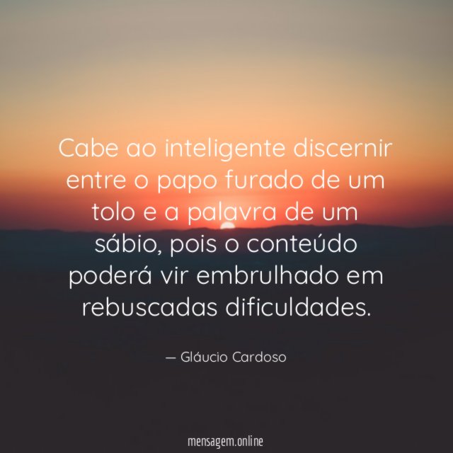 Cabe ao inteligente discernir entre o papo furado