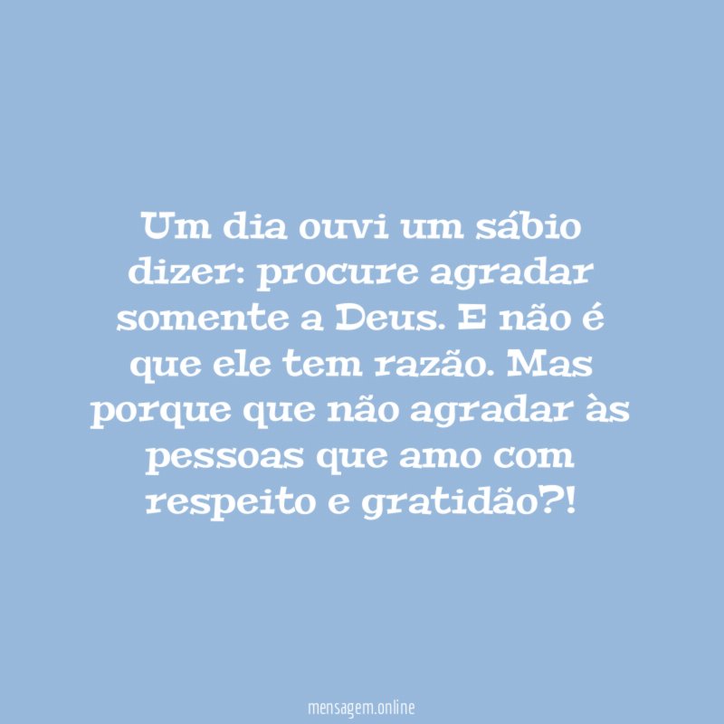 Um dia ouvi um sábio dizer