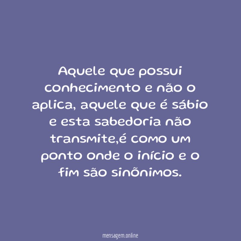 Aquele que possui conhecimento e não o aplica