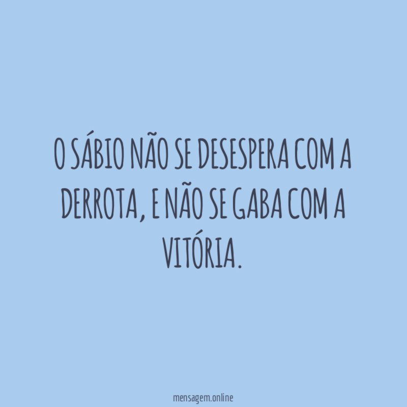 O sábio não se desespera com a derrota