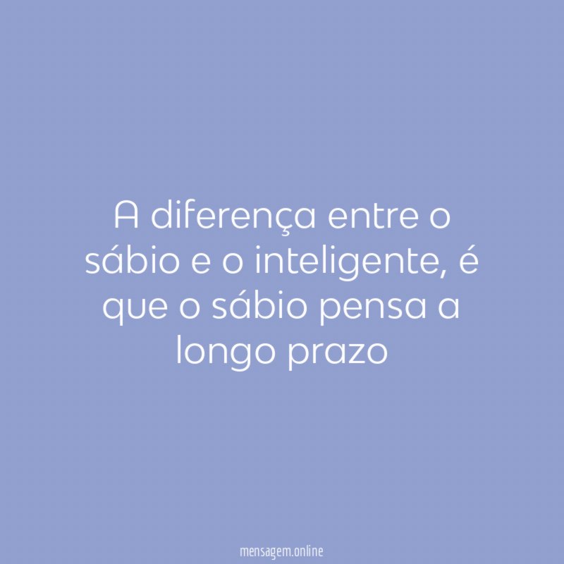 A diferença entre o sábio e o inteligente