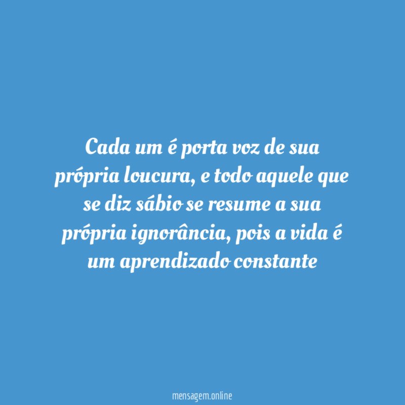 Cada um é porta voz de sua própria loucura