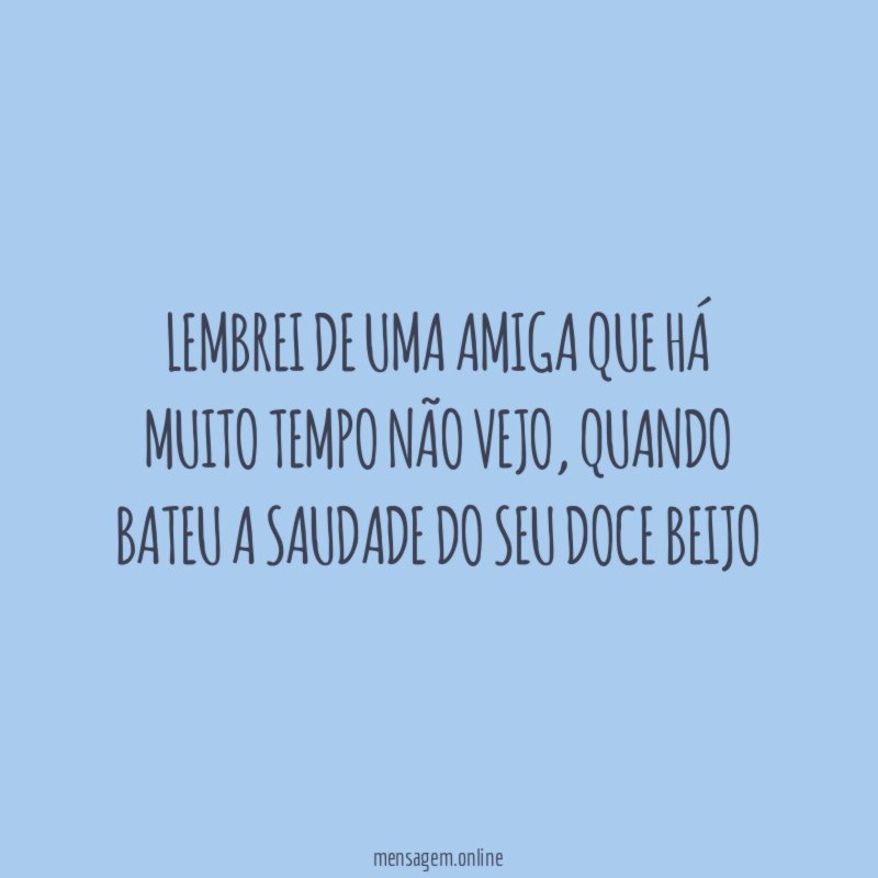 Lembrei de uma amiga que há muito tempo não vejo