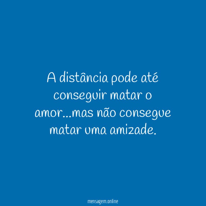 A distância pode até conseguir matar o amor