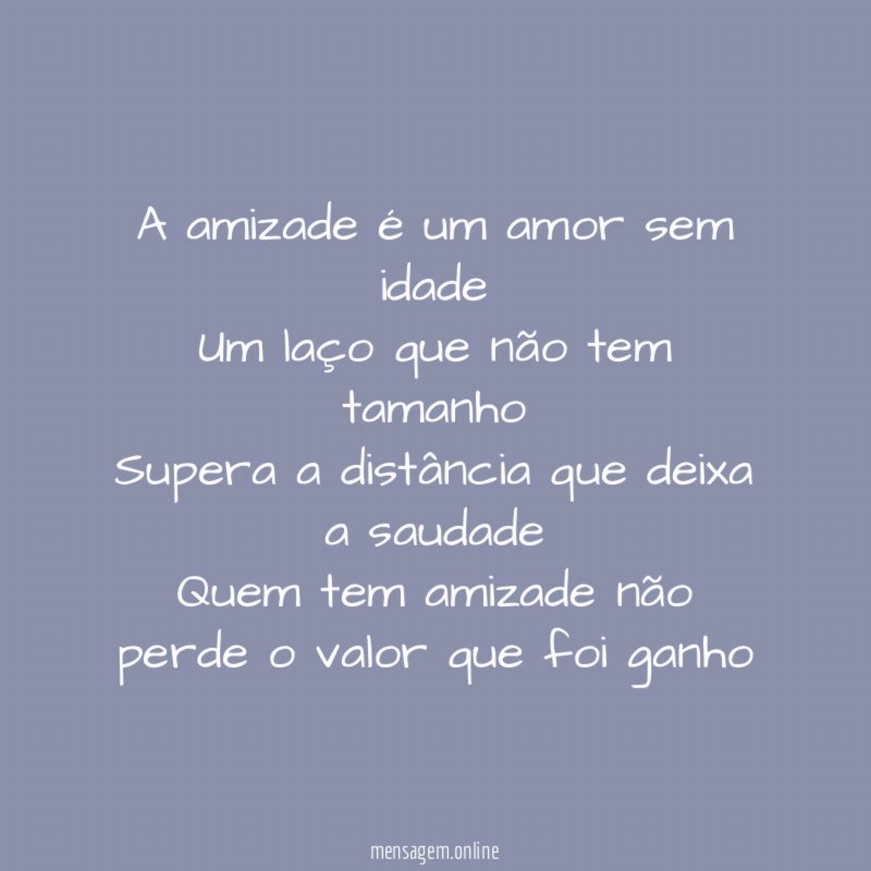 A amizade é um amor sem idade Um laço