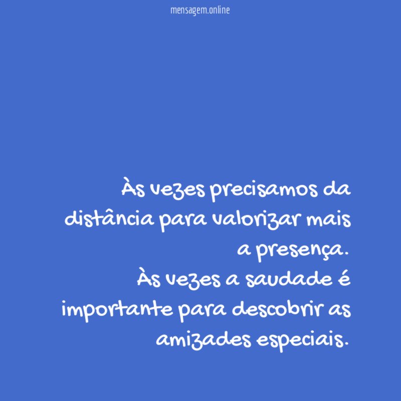 Às vezes precisamos da distância para valorizar mais a presença