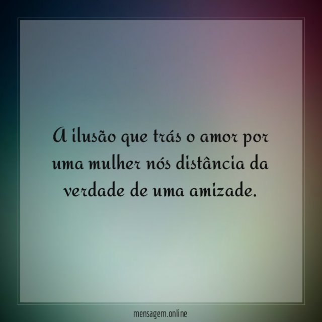 A ilusão que trás o amor por uma