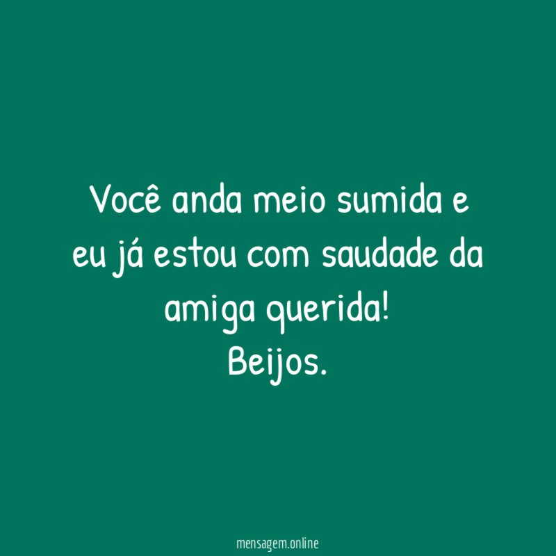 Você anda meio sumida e eu já estou