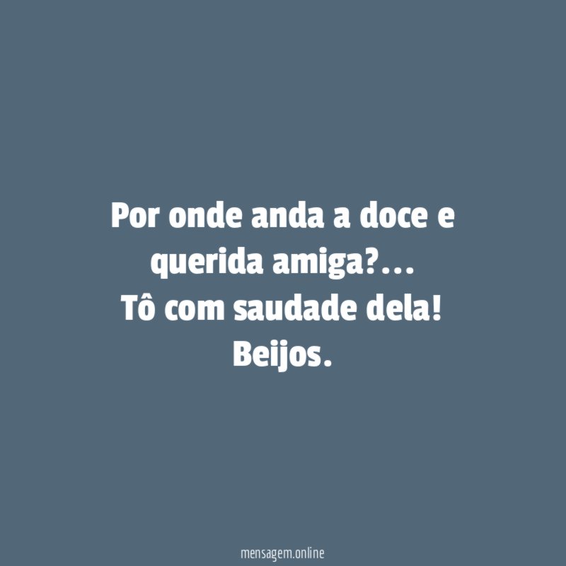Por onde anda a doce e querida amiga