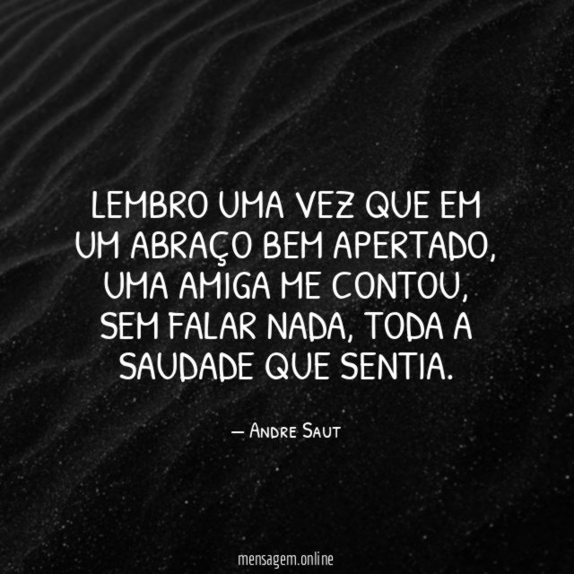 Lembro uma vez que em um abraço bem apertado
