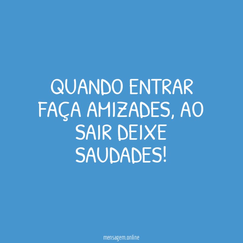 Quando entrar faça amizades
