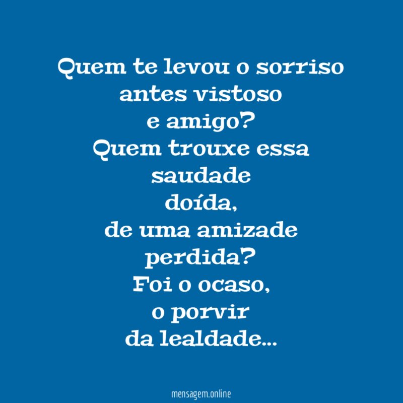 Quem te levou o sorriso antes vistoso e amigo