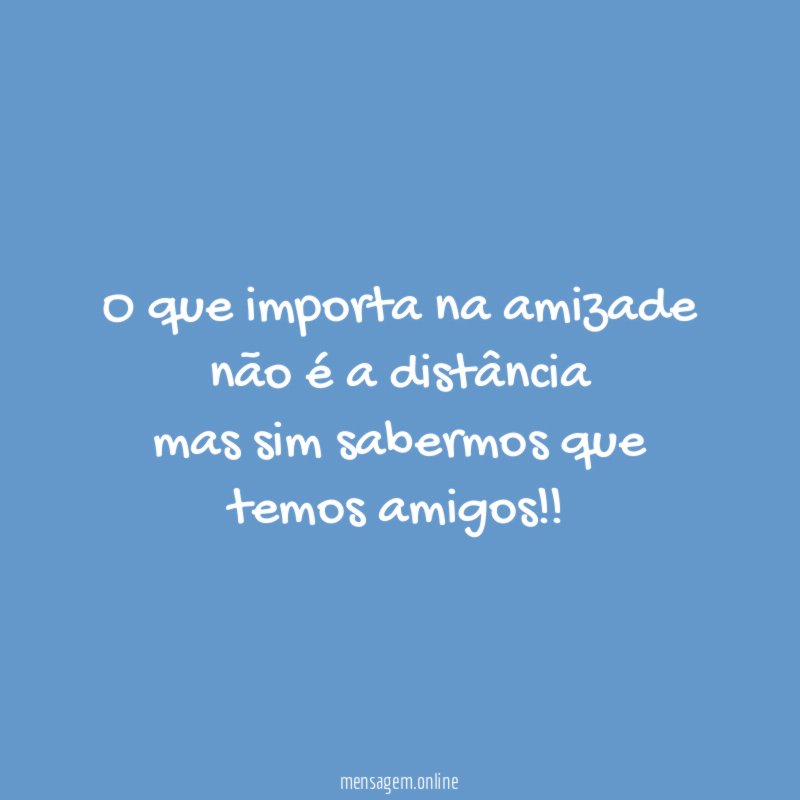 O que importa na amizade não é a