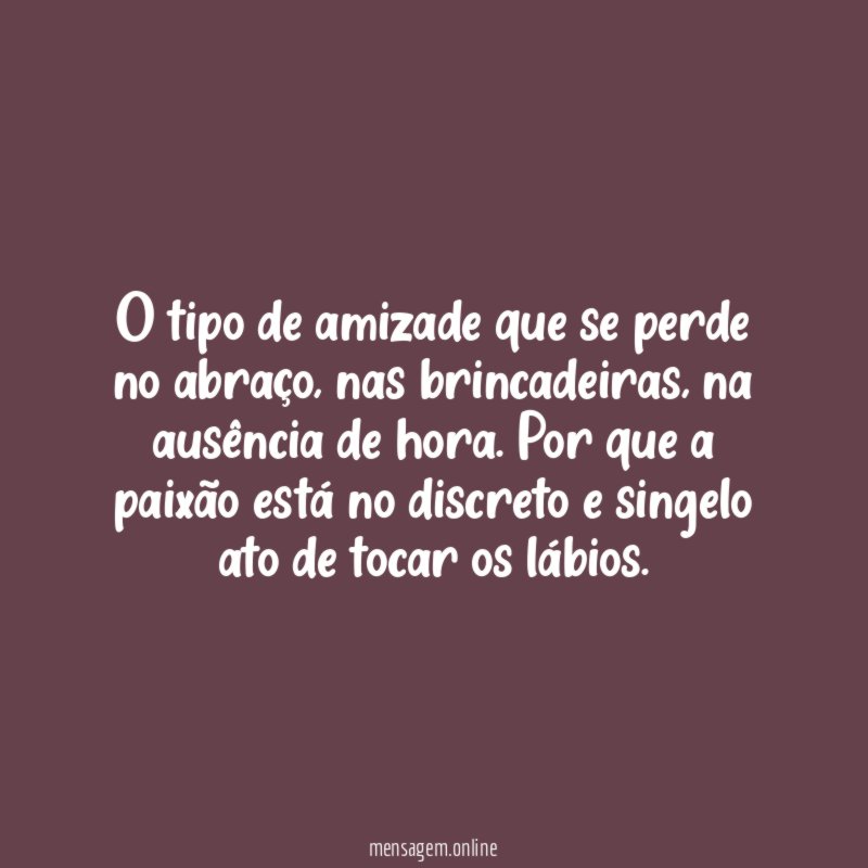 O tipo de amizade que se perde no abraço