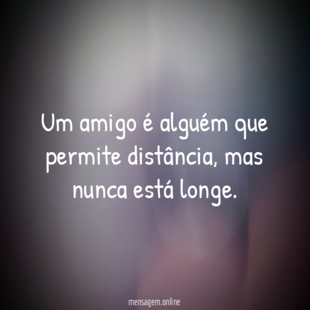 Um amigo é alguém que permite distância