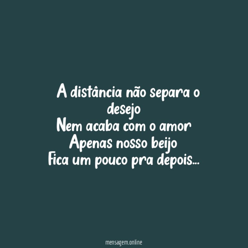 ” A distância não separa o desejo Nem acaba