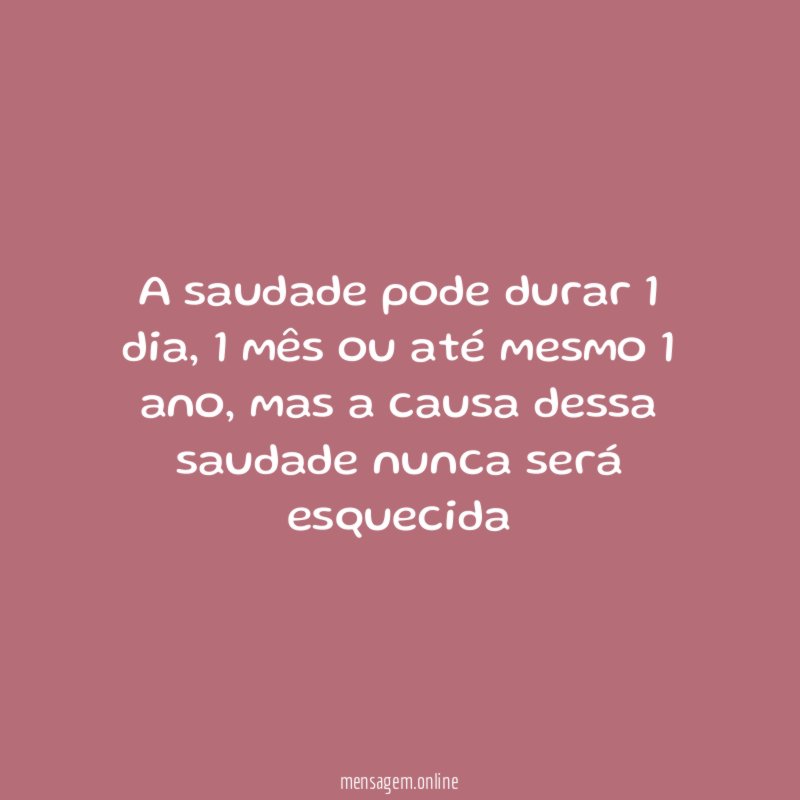 A saudade pode durar 1 dia