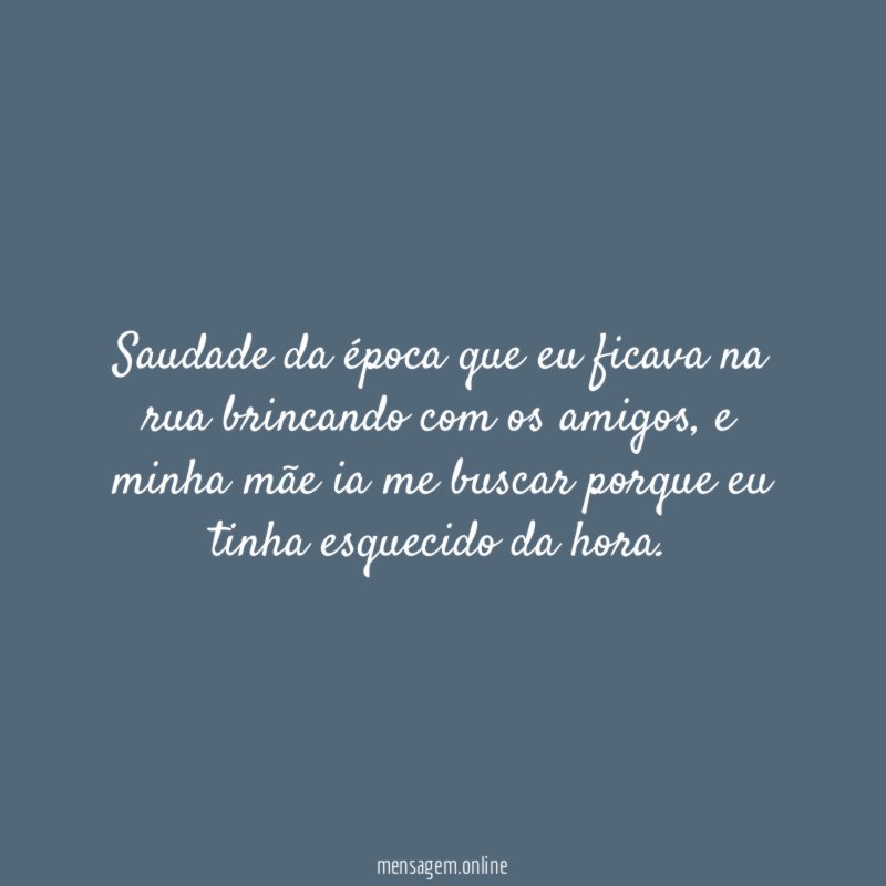 Saudade da época que eu ficava na rua brincando com os amigos