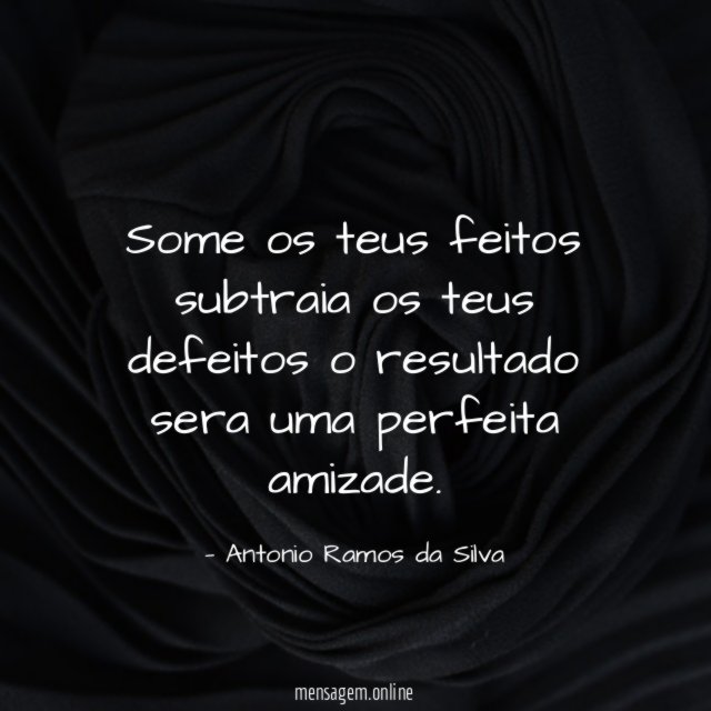 Some os teus feitos subtraia os teus defeitos