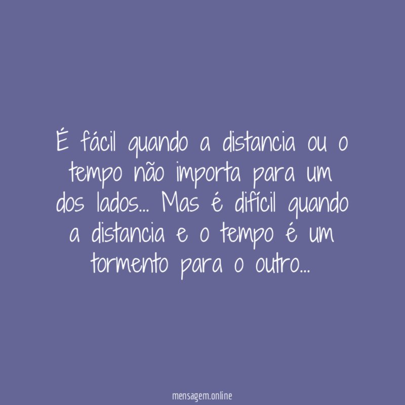 É fácil quando a distancia ou o tempo