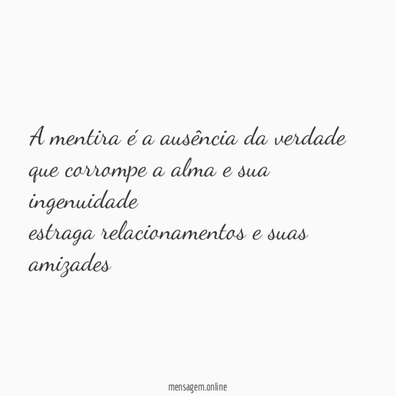 A mentira é a ausência da verdade que corrompe