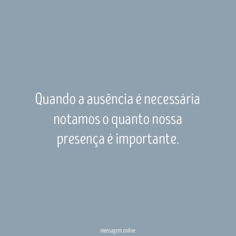 Quando a ausência é necessária notamos o quanto