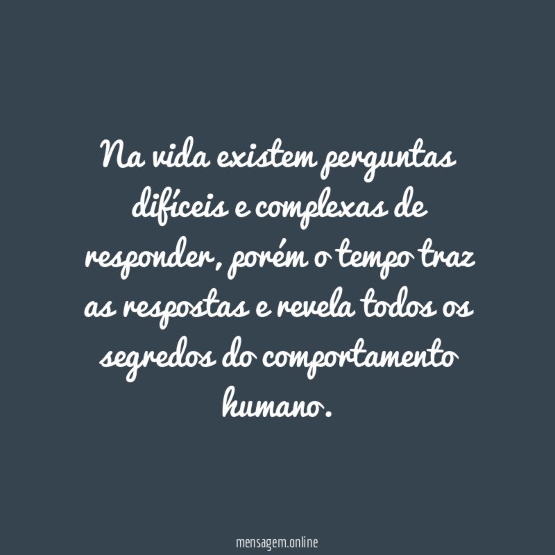 Na vida existem perguntas difíceis e complexas de responder