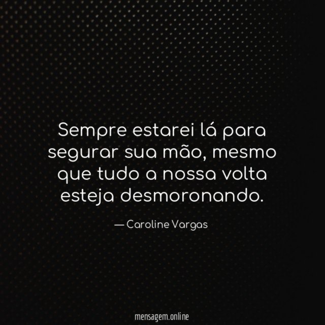 Sempre estarei lá para segurar sua mão