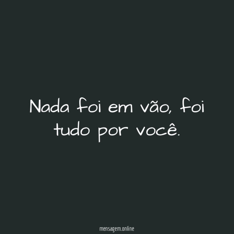 Nada foi em vão