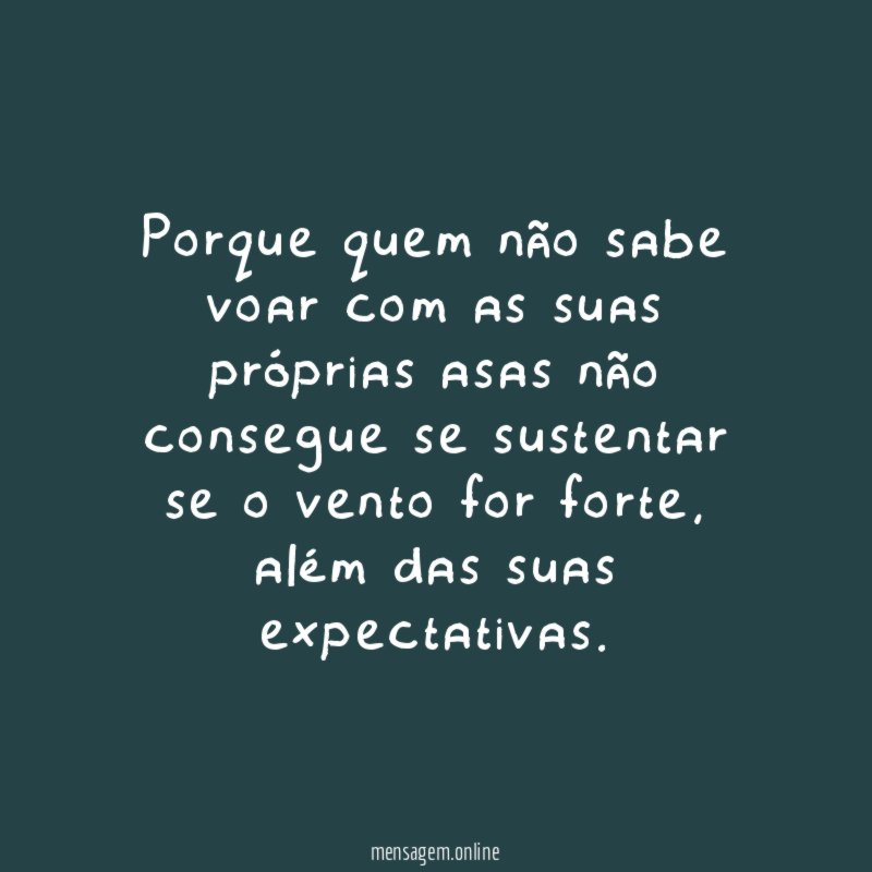 Porque quem não sabe voar com as suas
