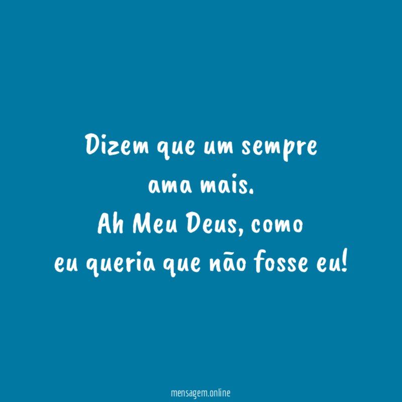 Dizem que um sempre ama mais