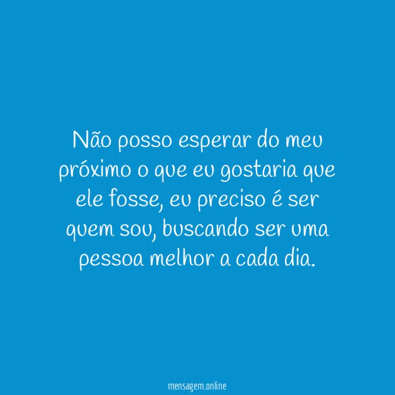 Não posso esperar do meu próximo o que