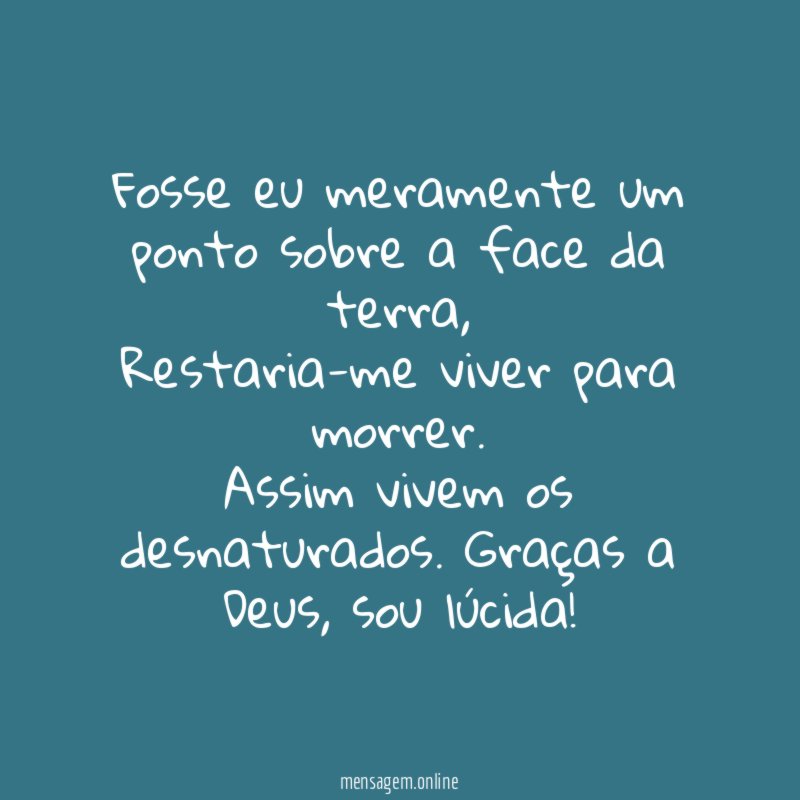 Fosse eu meramente um ponto sobre a face da terra