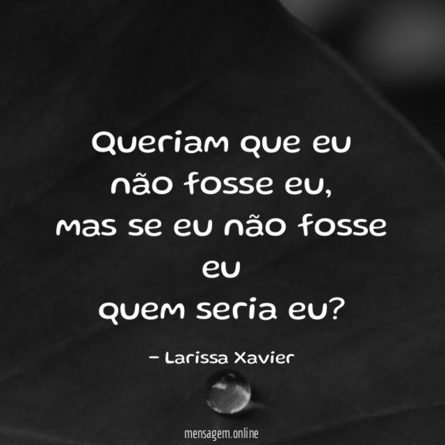 Queriam que eu não fosse eu