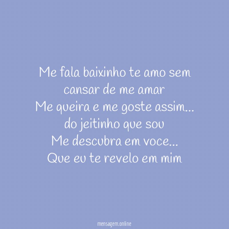 Me fala baixinho te amo sem cansar de
