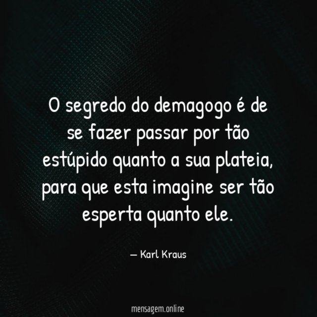 O segredo do demagogo é de se fazer