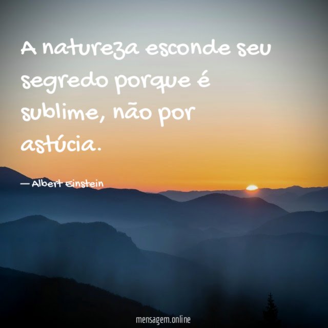 A natureza esconde seu segredo porque é sublime