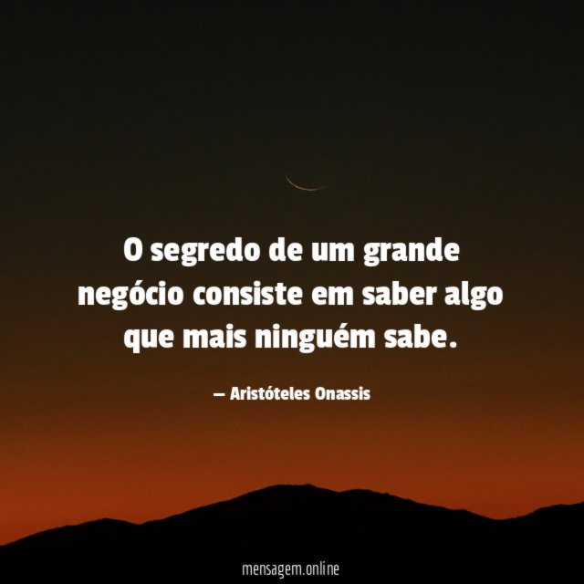 O segredo de um grande negócio consiste em