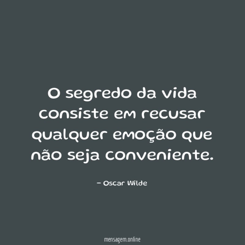 O segredo da vida consiste em recusar qualquer