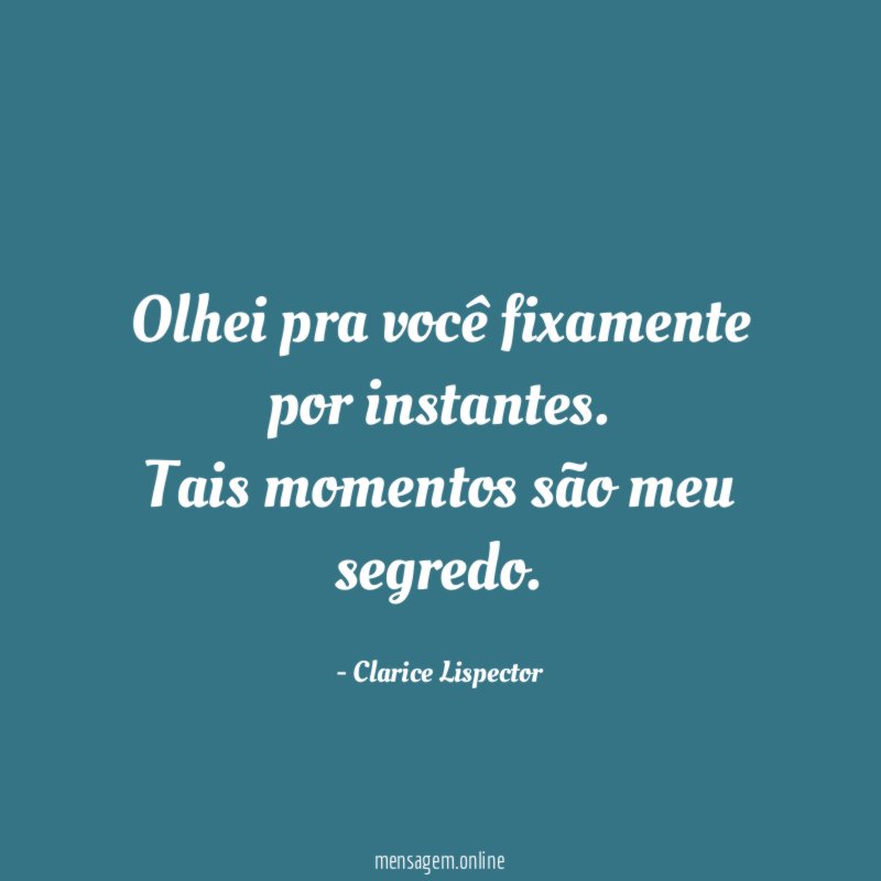 Olhei pra você fixamente por instantes