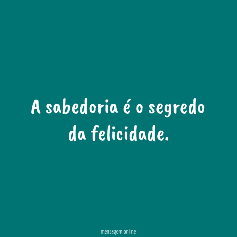 A sabedoria é o segredo da felicidade