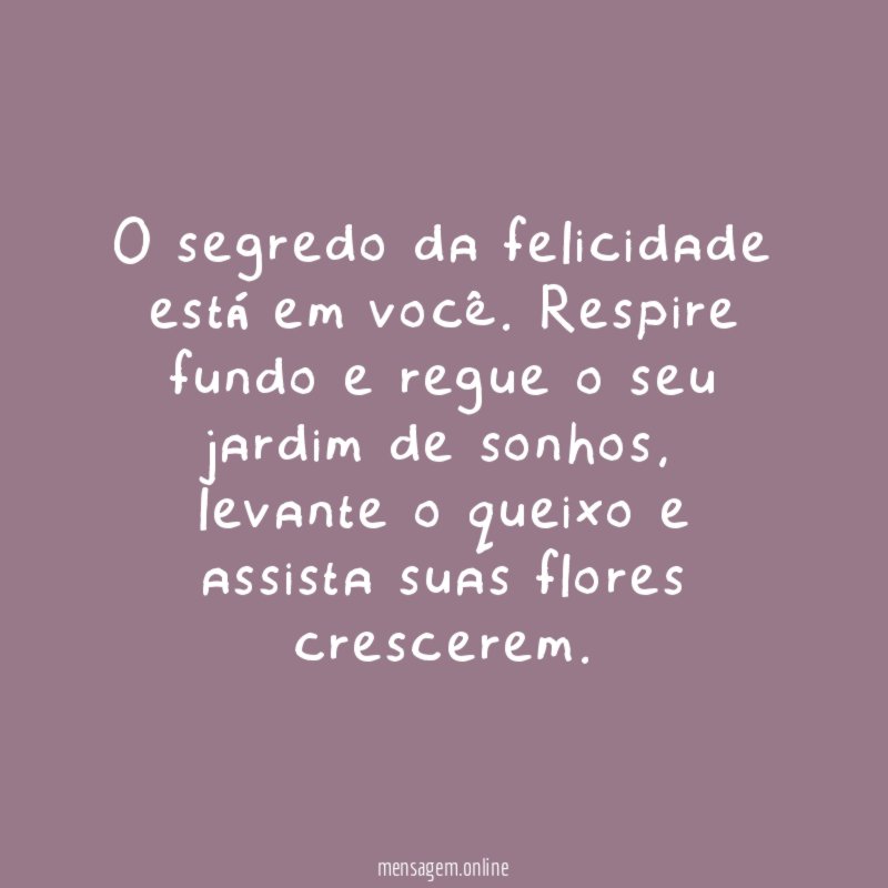 O segredo da felicidade está em você