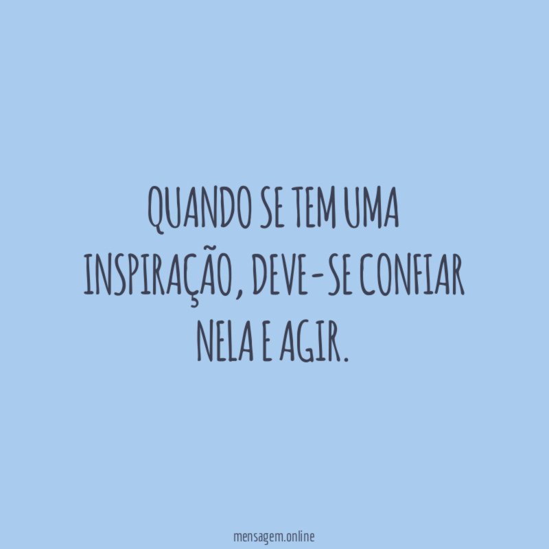 Quando se tem uma inspiração