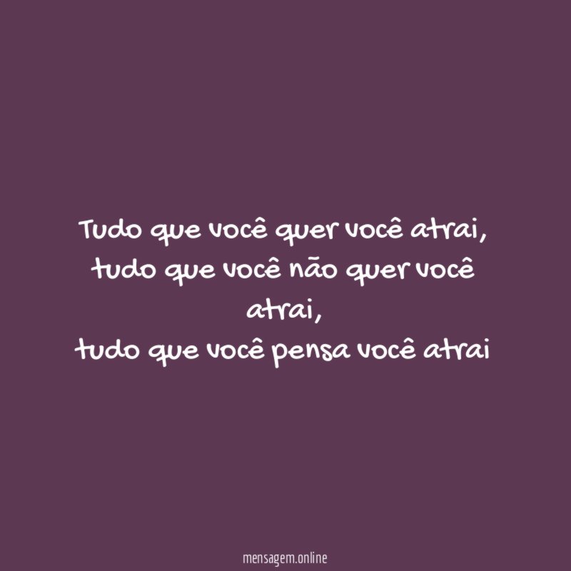 Tudo que você quer você atrai