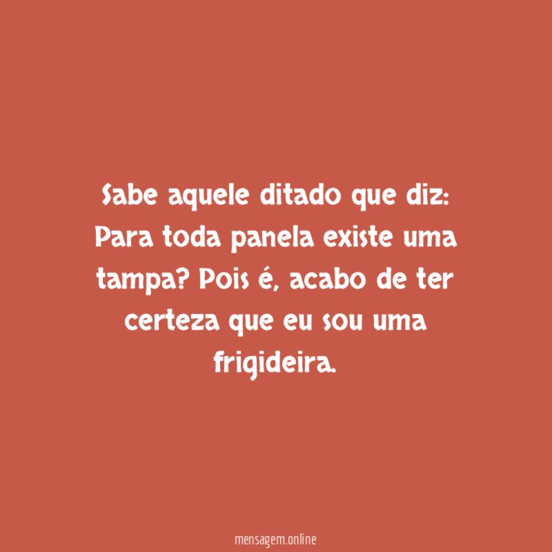 Sabe aquele ditado que diz
