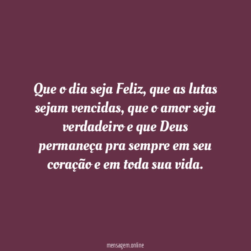 Que o dia seja Feliz