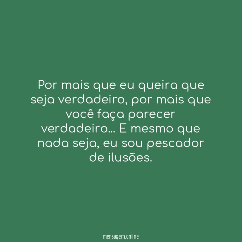 Por mais que eu queira que seja verdadeiro
